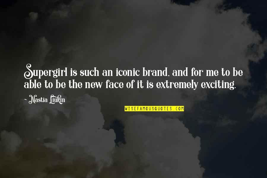 New Face Quotes By Nastia Liukin: Supergirl is such an iconic brand, and for New Face Quotes By Nastia Liukin: Supergirl is such an iconic brand, and for