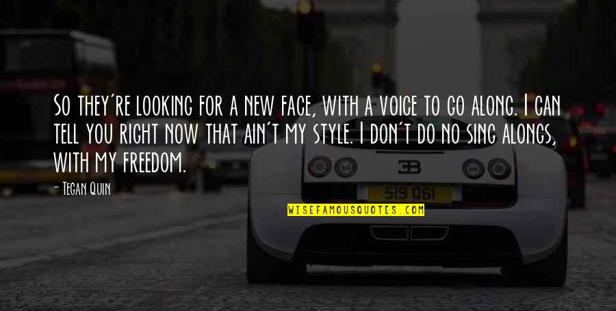 New Face Quotes By Tegan Quin: So they're looking for a new face, with