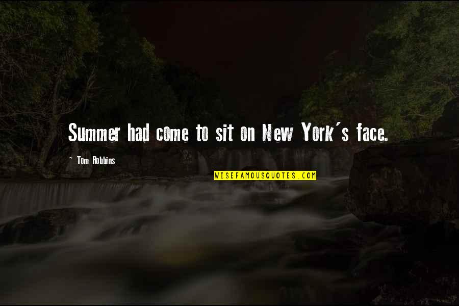 New Face Quotes By Tom Robbins: Summer had come to sit on New York's New Face Quotes By Tom Robbins: Summer had come to sit on New York's