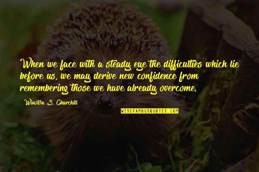 New Face Quotes By Winston S. Churchill: When we face with a steady eye the New Face Quotes By Winston S. Churchill: When we face with a steady eye the