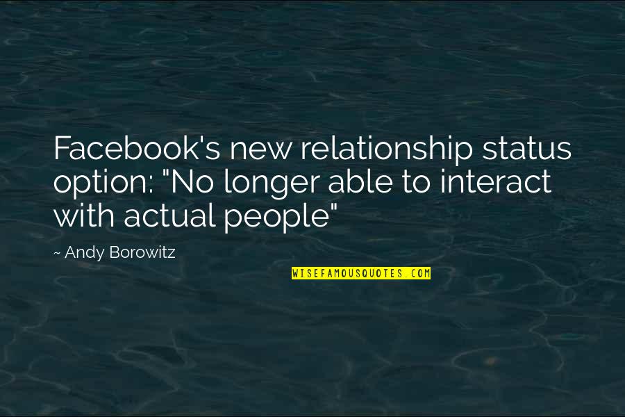 New Facebook Quotes By Andy Borowitz: Facebook's new relationship status option: "No longer able New Facebook Quotes By Andy Borowitz: Facebook's new relationship status option: "No longer able