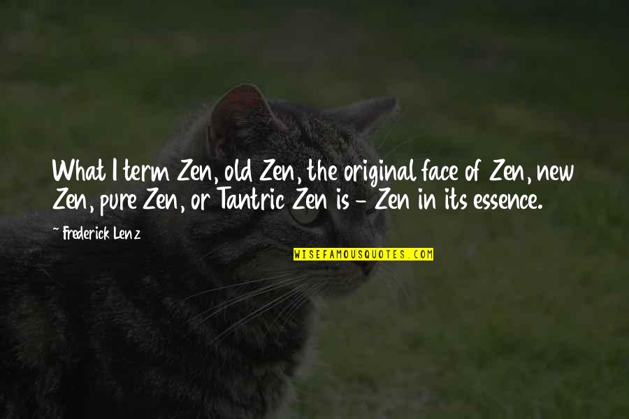 New Faces Quotes By Frederick Lenz: What I term Zen, old Zen, the original New Faces Quotes By Frederick Lenz: What I term Zen, old Zen, the original
