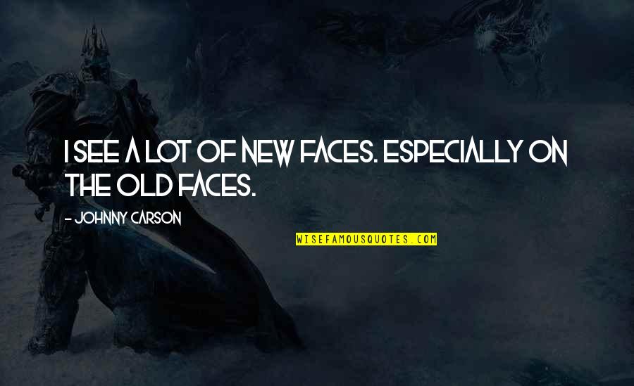 New Faces Quotes By Johnny Carson: I see a lot of new faces. Especially New Faces Quotes By Johnny Carson: I see a lot of new faces. Especially