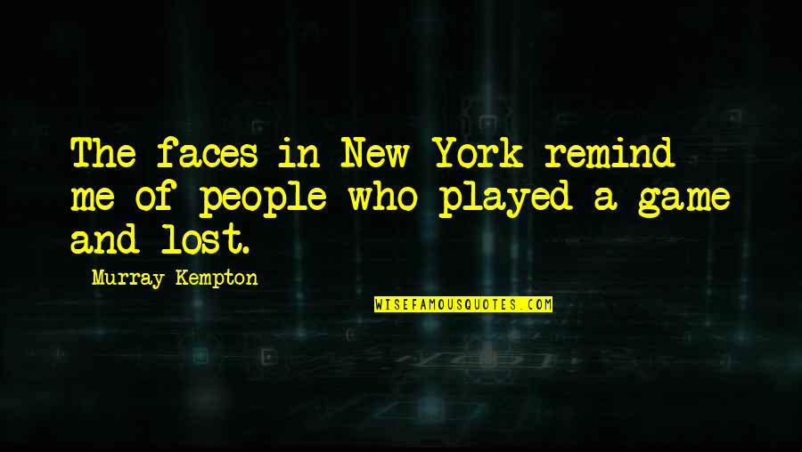 New Faces Quotes By Murray Kempton: The faces in New York remind me of