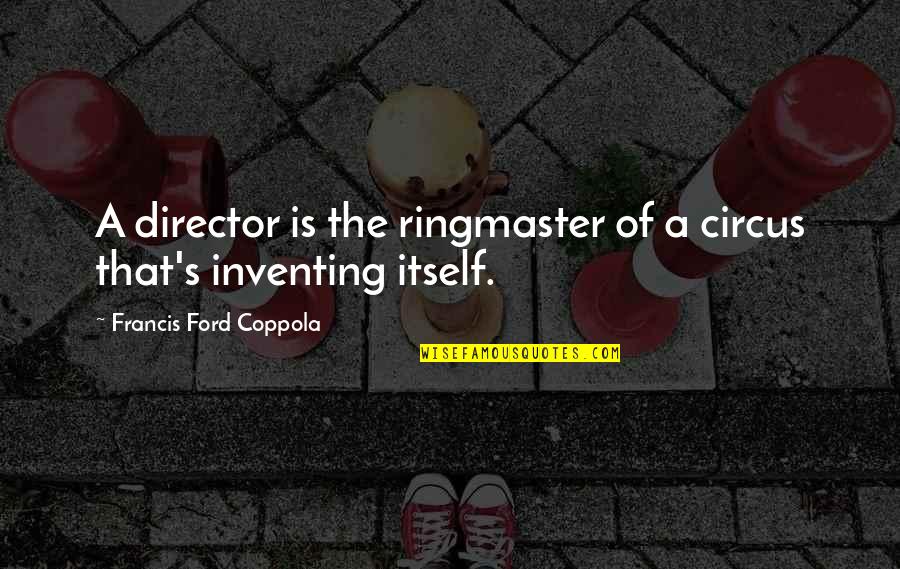 New Family Sayings And Quotes By Francis Ford Coppola: A director is the ringmaster of a circus