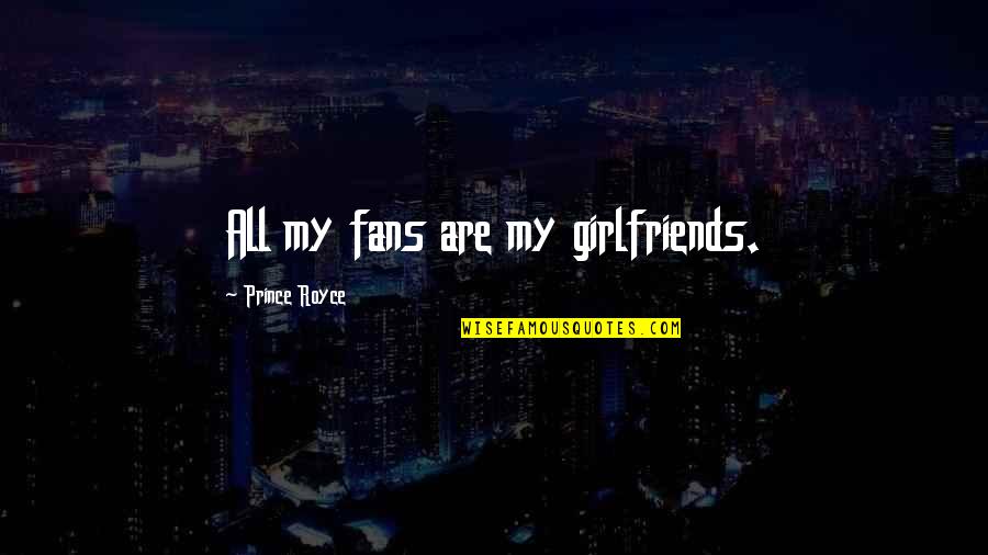 New Family With Baby Quotes By Prince Royce: All my fans are my girlfriends.