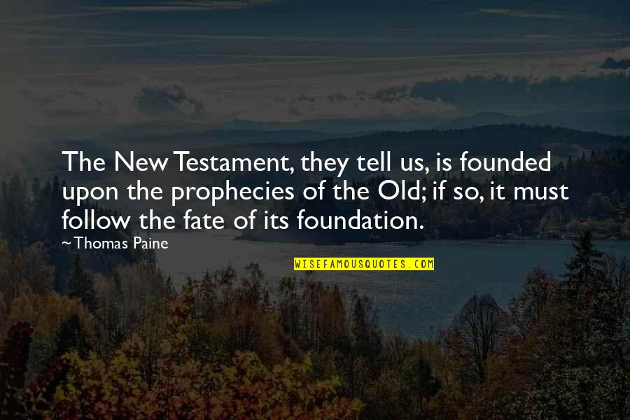 New Fate Quotes By Thomas Paine: The New Testament, they tell us, is founded New Fate Quotes By Thomas Paine: The New Testament, they tell us, is founded