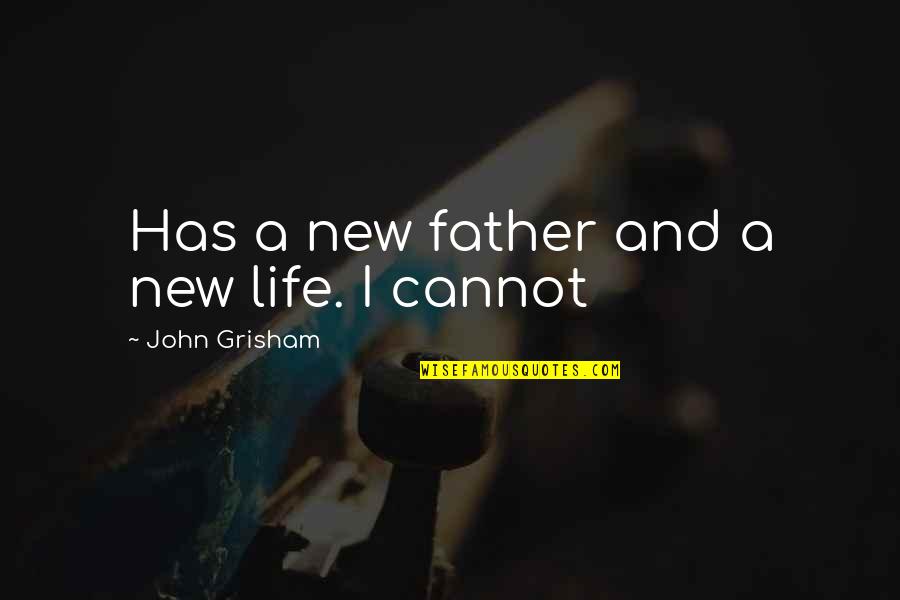 New Father To Be Quotes By John Grisham: Has a new father and a new life.