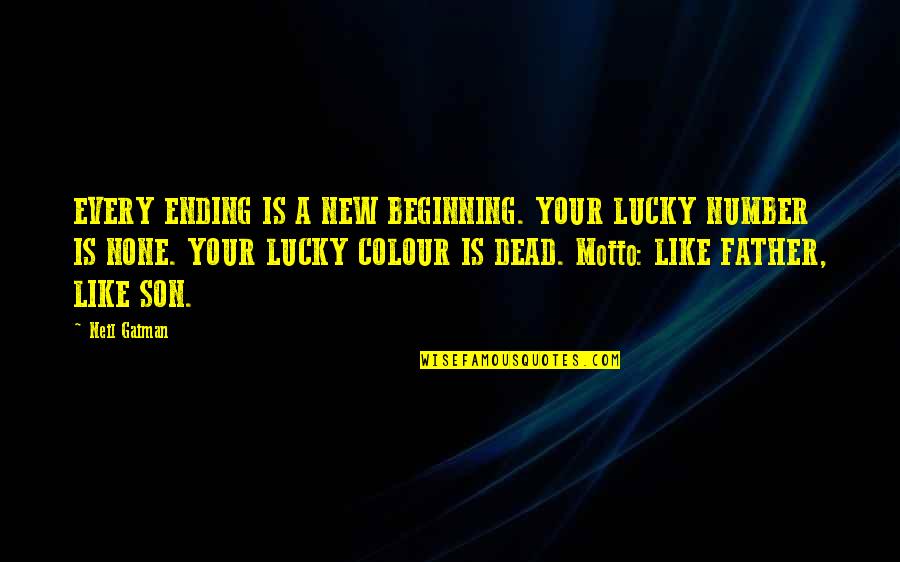 New Father To Be Quotes By Neil Gaiman: EVERY ENDING IS A NEW BEGINNING. YOUR LUCKY