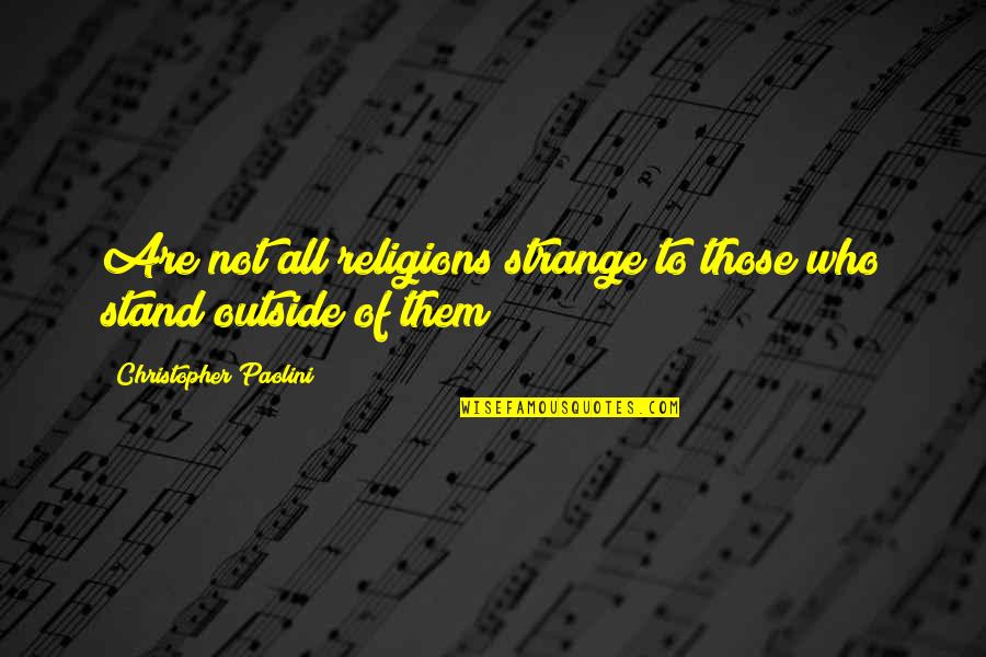 New Fence Quotes By Christopher Paolini: Are not all religions strange to those who New Fence Quotes By Christopher Paolini: Are not all religions strange to those who