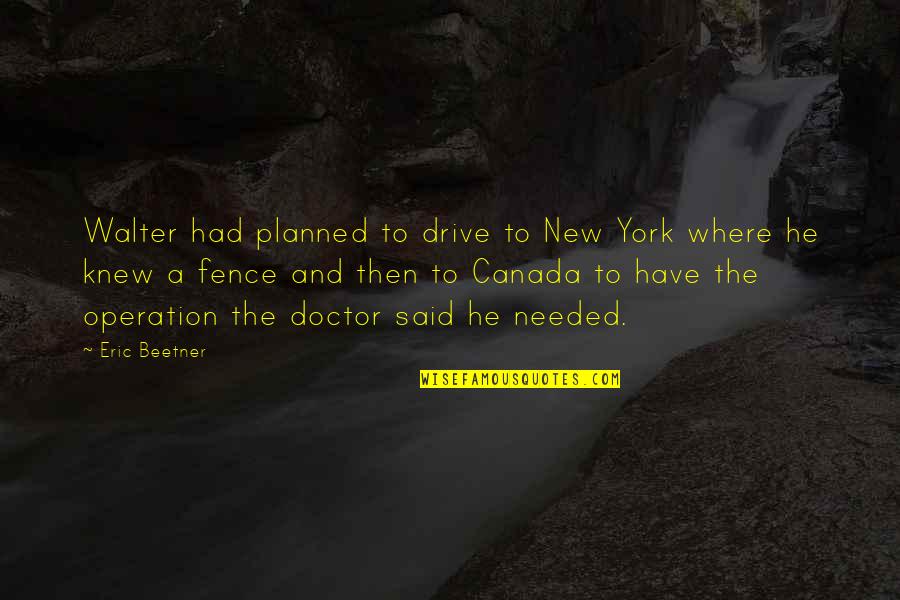 New Fence Quotes By Eric Beetner: Walter had planned to drive to New York