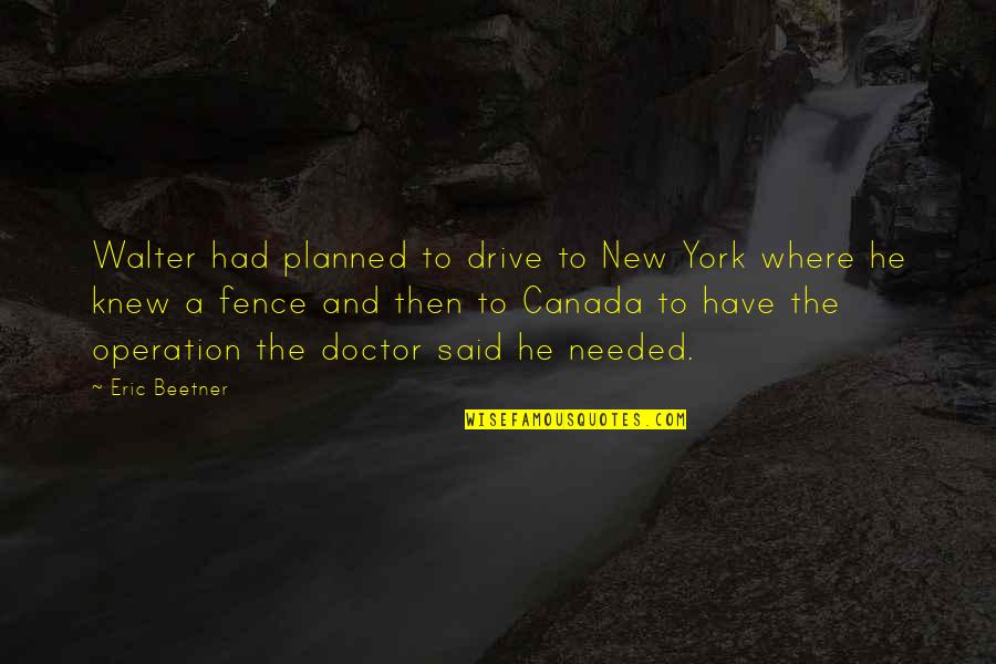 New Fence Quotes By Eric Beetner: Walter had planned to drive to New York New Fence Quotes By Eric Beetner: Walter had planned to drive to New York