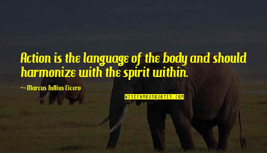 New Fence Quotes By Marcus Tullius Cicero: Action is the language of the body and New Fence Quotes By Marcus Tullius Cicero: Action is the language of the body and