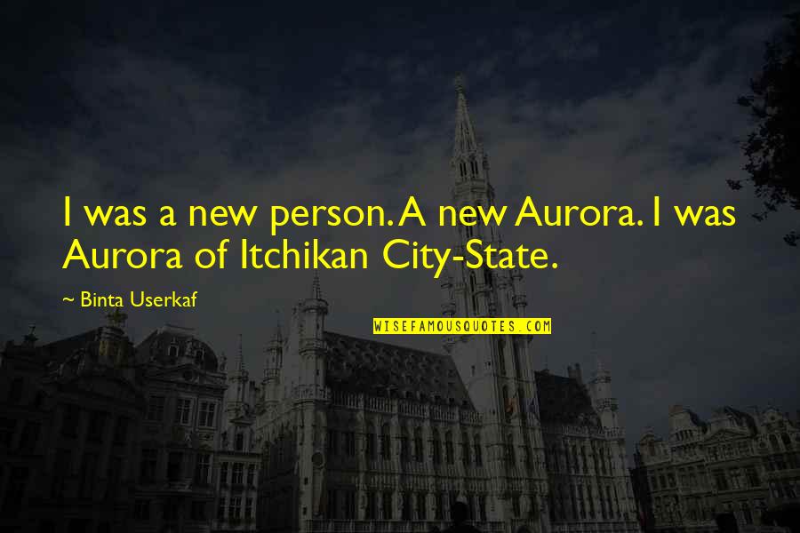 New Fiction Quotes By Binta Userkaf: I was a new person. A new Aurora.