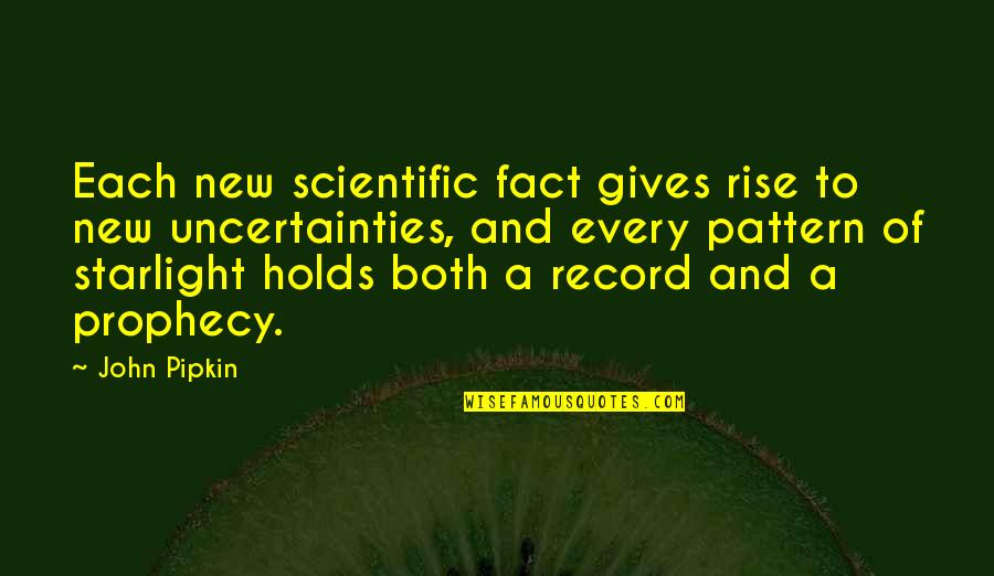 New Fiction Quotes By John Pipkin: Each new scientific fact gives rise to new New Fiction Quotes By John Pipkin: Each new scientific fact gives rise to new