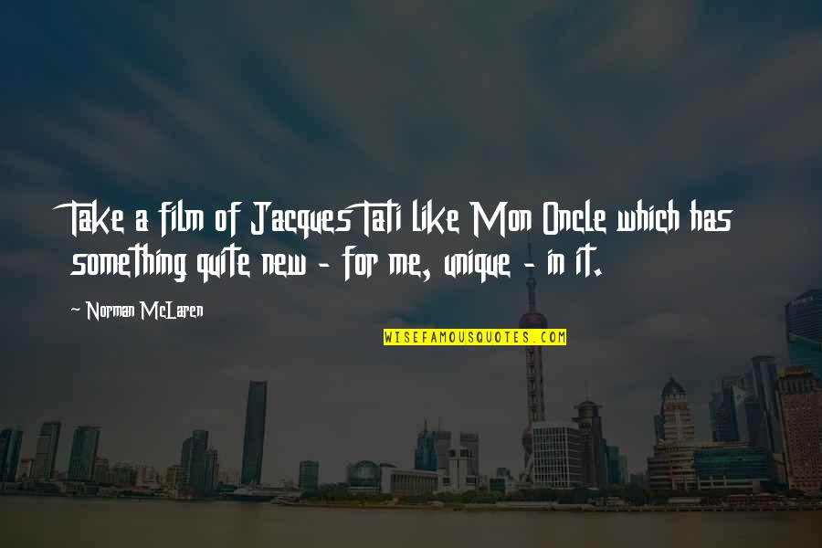 New Film Quotes By Norman McLaren: Take a film of Jacques Tati like Mon