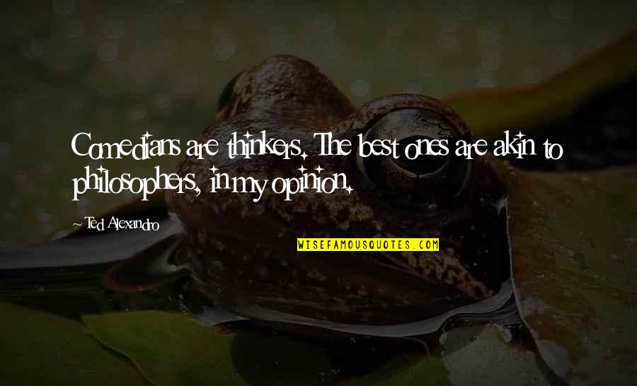 New Flashes Aquatics Quotes By Ted Alexandro: Comedians are thinkers. The best ones are akin