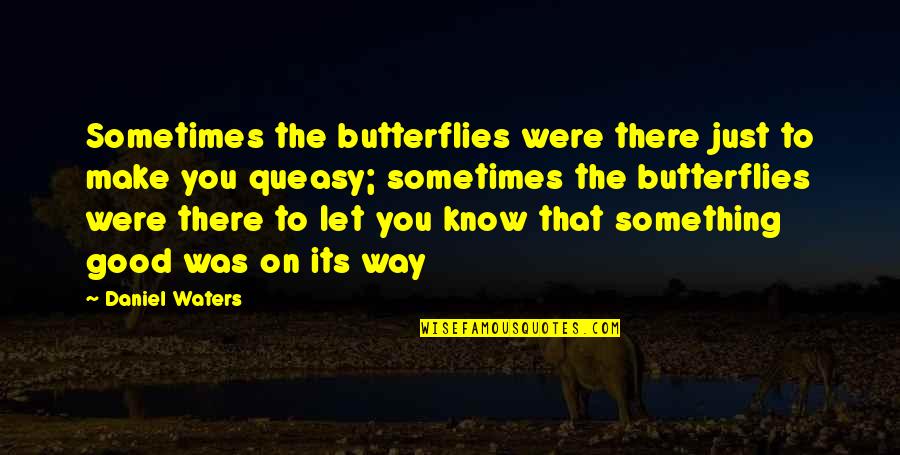 New Flat Quotes By Daniel Waters: Sometimes the butterflies were there just to make