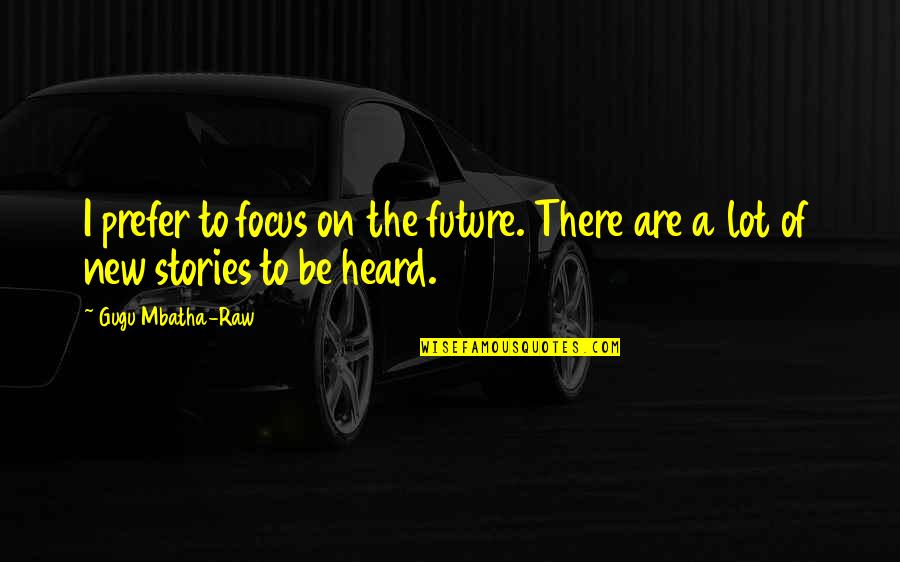 New Focus Quotes By Gugu Mbatha-Raw: I prefer to focus on the future. There