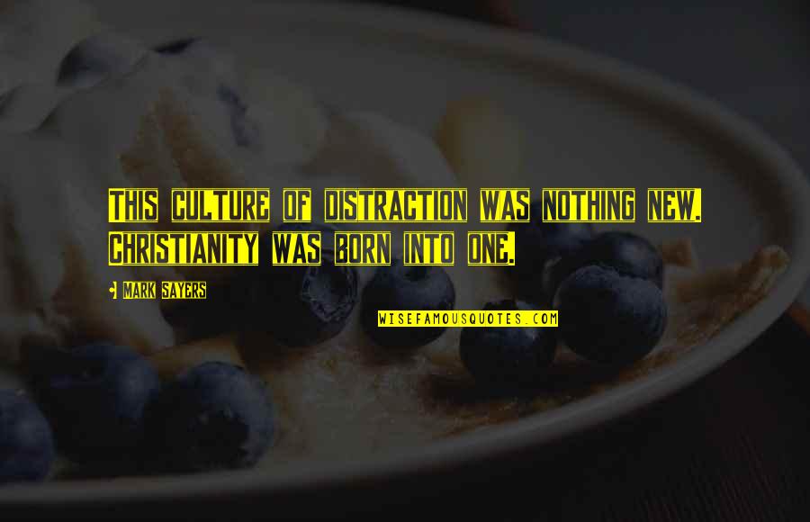 New Focus Quotes By Mark Sayers: This culture of distraction was nothing new. Christianity