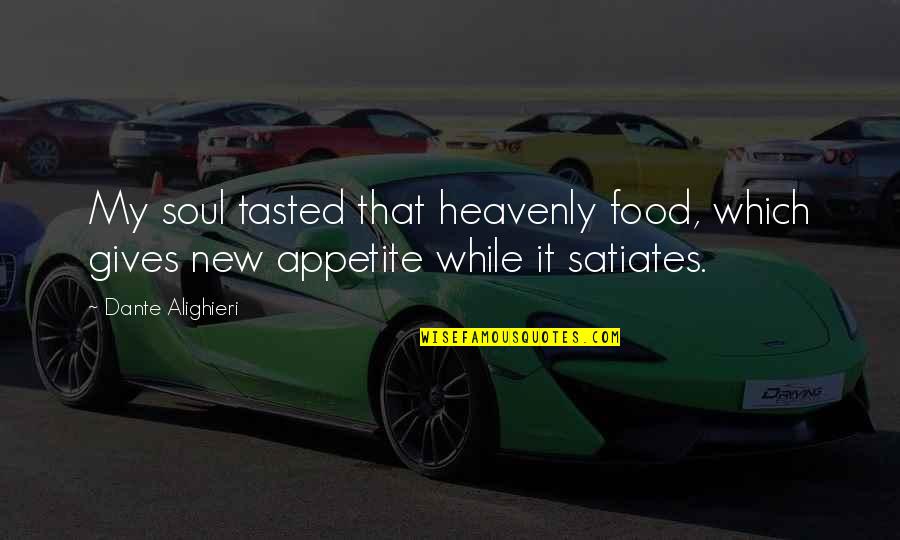 New Food Quotes By Dante Alighieri: My soul tasted that heavenly food, which gives