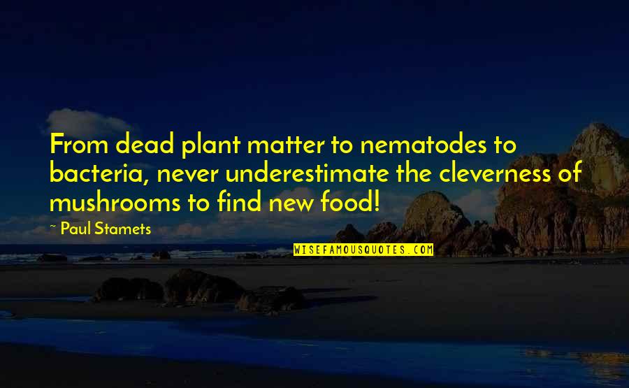 New Food Quotes By Paul Stamets: From dead plant matter to nematodes to bacteria,