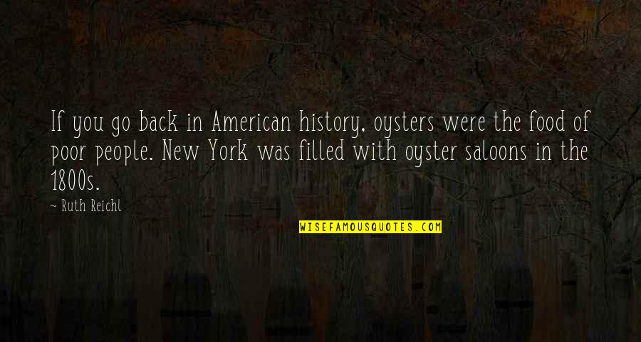 New Food Quotes By Ruth Reichl: If you go back in American history, oysters