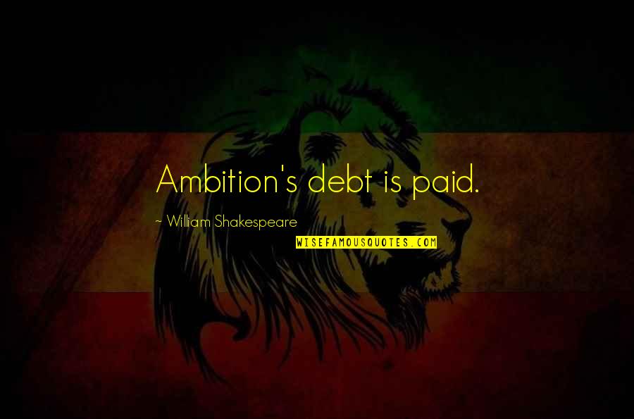 New Found Confidence Quotes By William Shakespeare: Ambition's debt is paid. New Found Confidence Quotes By William Shakespeare: Ambition's debt is paid.
