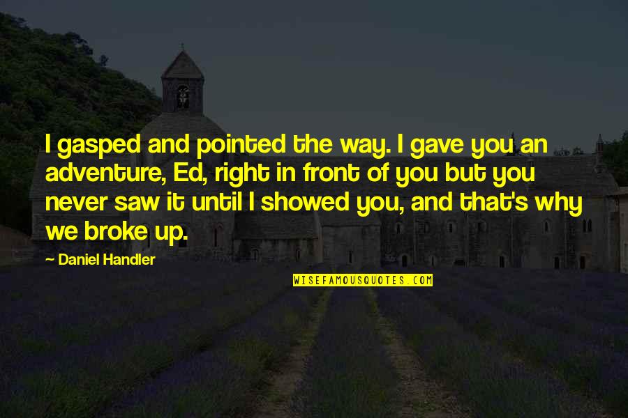 New Found Friend Quotes By Daniel Handler: I gasped and pointed the way. I gave