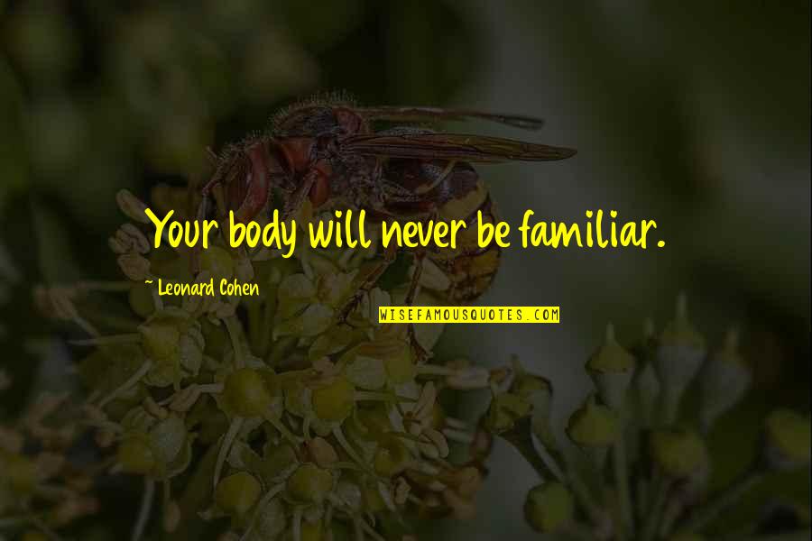 New France Quotes By Leonard Cohen: Your body will never be familiar.