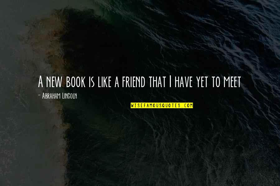 New Friend Quotes By Abraham Lincoln: A new book is like a friend that