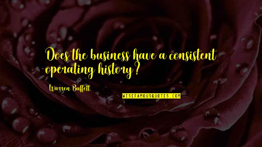 New Friends And New Beginnings Quotes By Warren Buffett: Does the business have a consistent operating history?