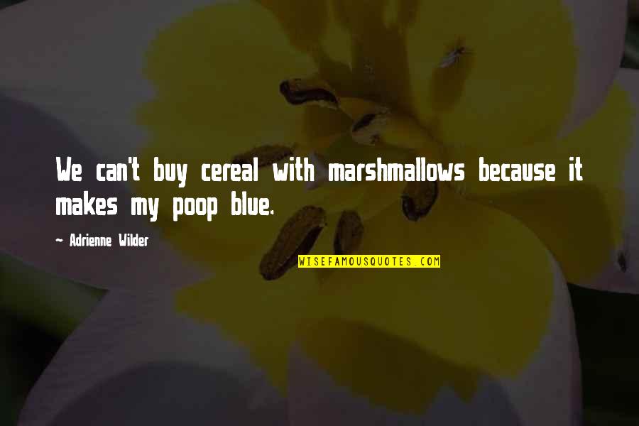 New Friends Goodreads Quotes By Adrienne Wilder: We can't buy cereal with marshmallows because it