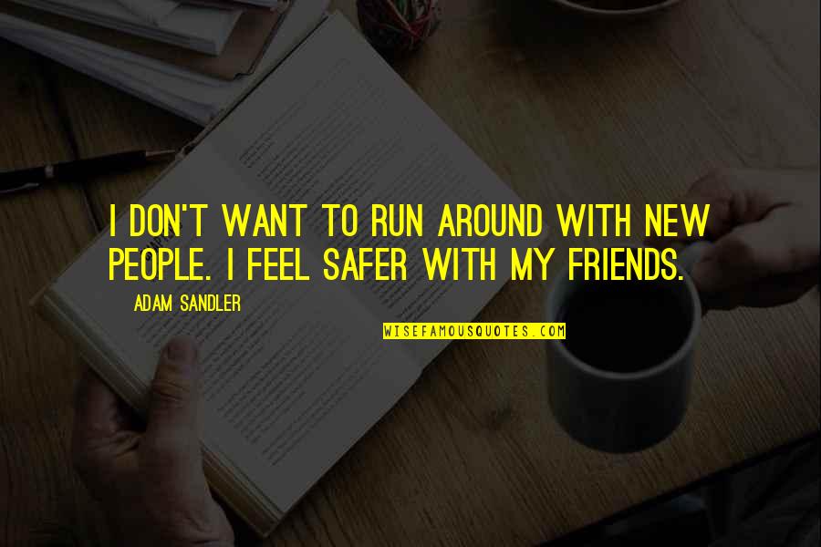 New Friendship Quotes By Adam Sandler: I don't want to run around with new