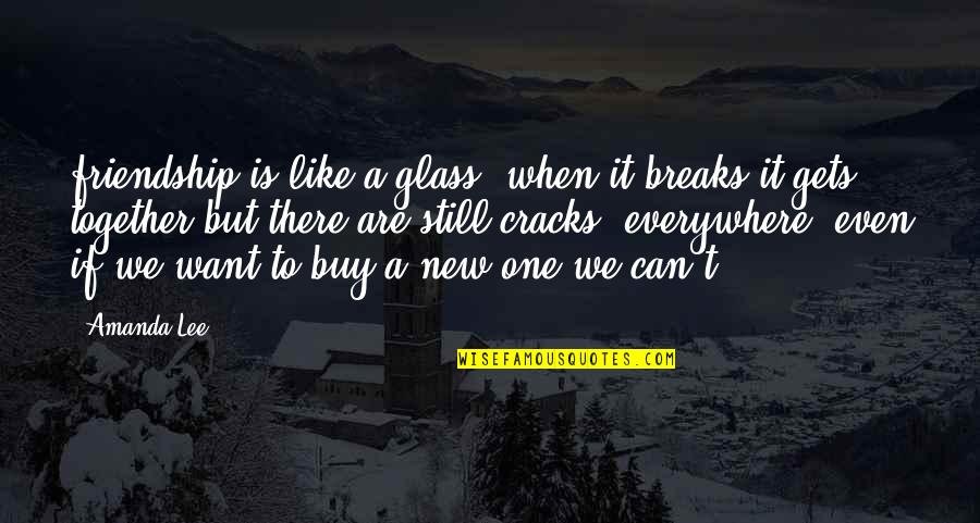 New Friendship Quotes By Amanda Lee: friendship is like a glass. when it breaks