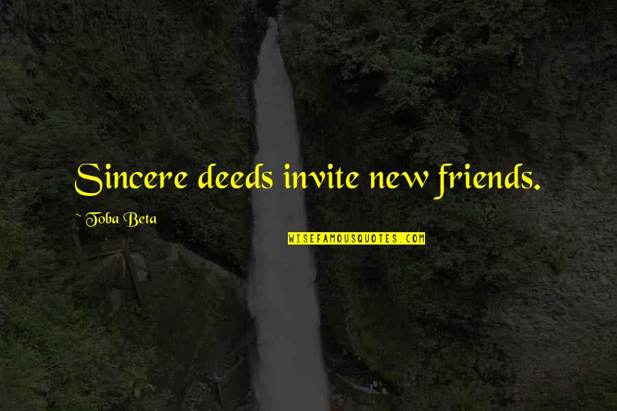 New Friendship Quotes By Toba Beta: Sincere deeds invite new friends.