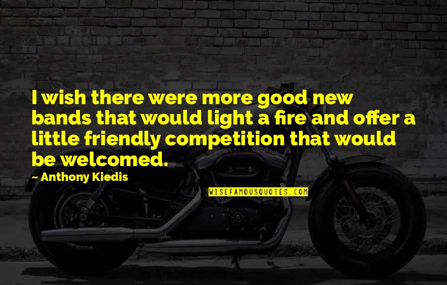 New Friendships And Love Quotes By Anthony Kiedis: I wish there were more good new bands