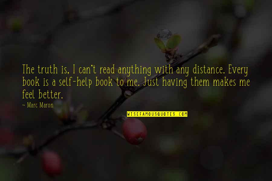 New Friendships And Old Ones Quotes By Marc Maron: The truth is, I can't read anything with New Friendships And Old Ones Quotes By Marc Maron: The truth is, I can't read anything with