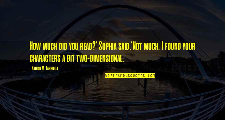New Friendships In College Quotes By Nathan M. Farrugia: How much did you read?' Sophia said.'Not much.