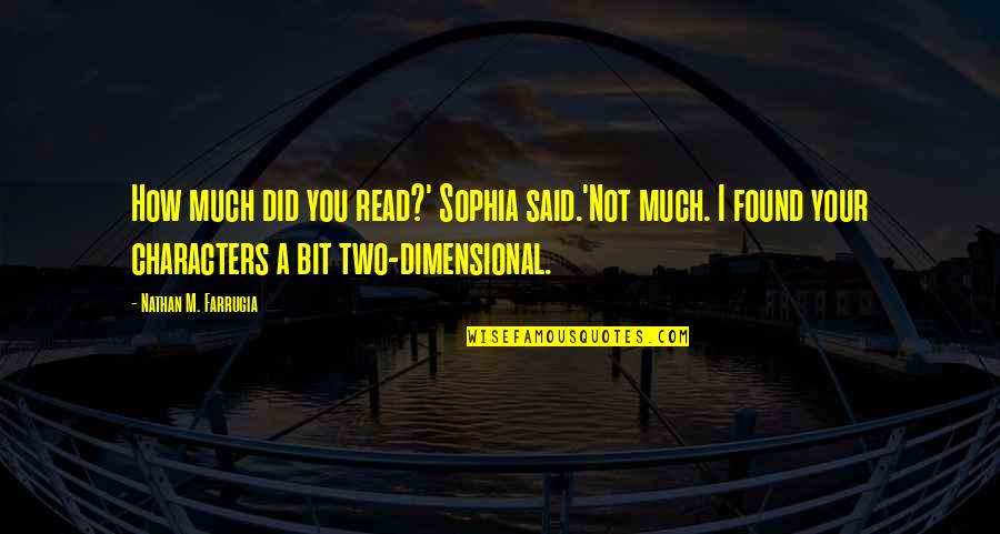 New Friendships In College Quotes By Nathan M. Farrugia: How much did you read?' Sophia said.'Not much. New Friendships In College Quotes By Nathan M. Farrugia: How much did you read?' Sophia said.'Not much.