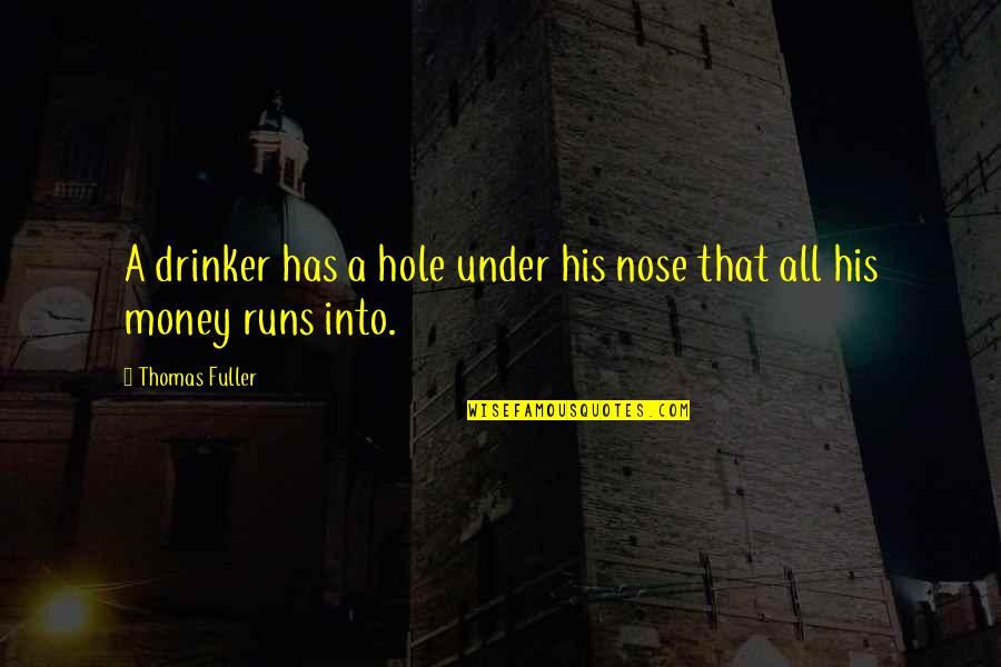 New Friendships In College Quotes By Thomas Fuller: A drinker has a hole under his nose