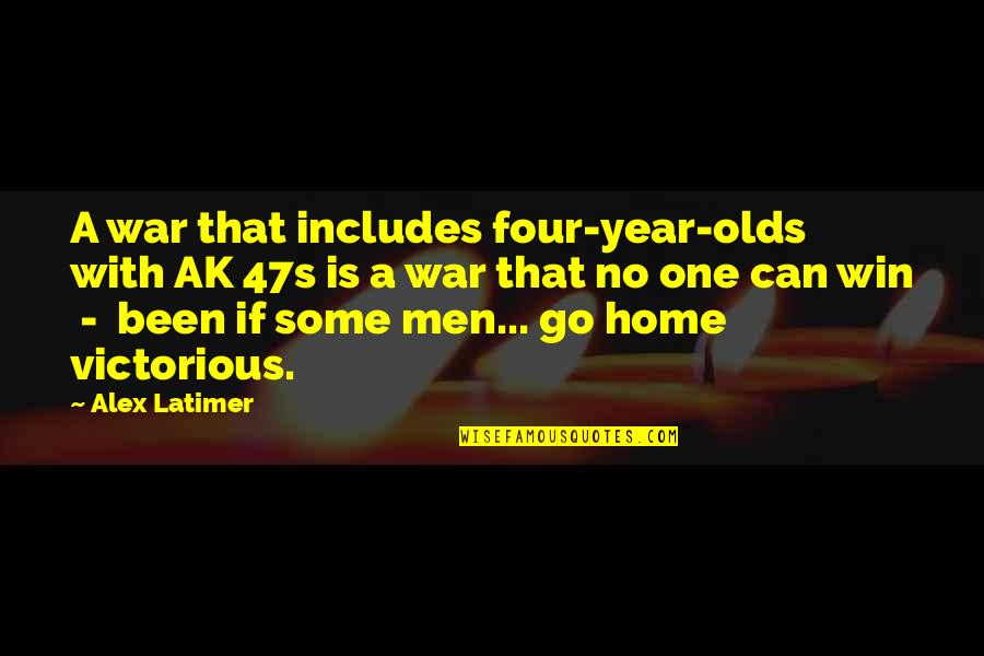 New Funny Joke Quotes By Alex Latimer: A war that includes four-year-olds with AK 47s New Funny Joke Quotes By Alex Latimer: A war that includes four-year-olds with AK 47s