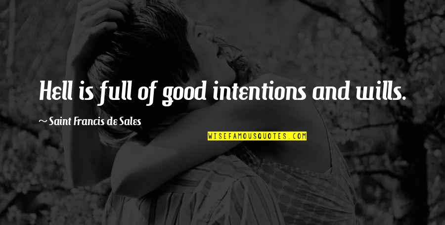 New Furnace Quotes By Saint Francis De Sales: Hell is full of good intentions and wills. New Furnace Quotes By Saint Francis De Sales: Hell is full of good intentions and wills.