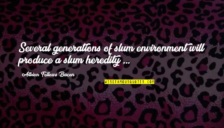 New Game Plan Quotes By Albion Fellows Bacon: Several generations of slum environment will produce a