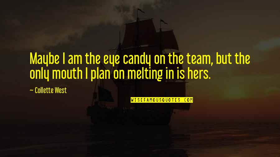 New Game Plan Quotes By Collette West: Maybe I am the eye candy on the