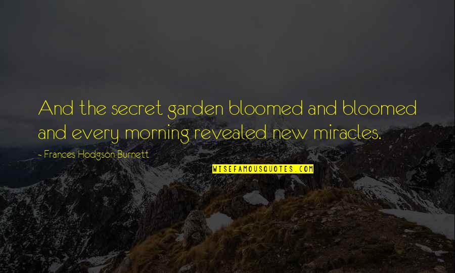 New Garden Quotes By Frances Hodgson Burnett: And the secret garden bloomed and bloomed and