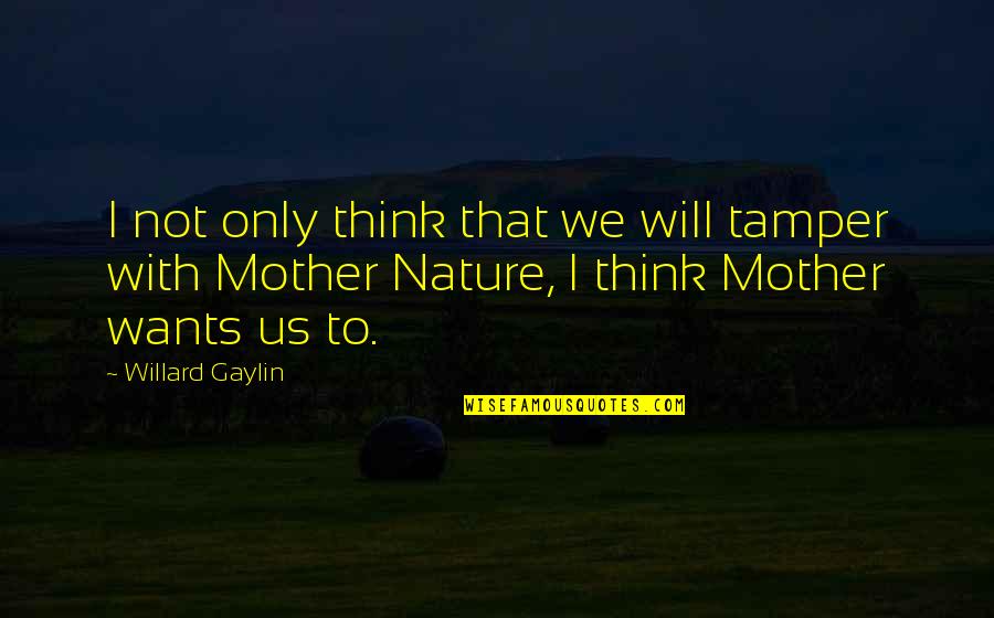 New Generation Youth Quotes By Willard Gaylin: I not only think that we will tamper