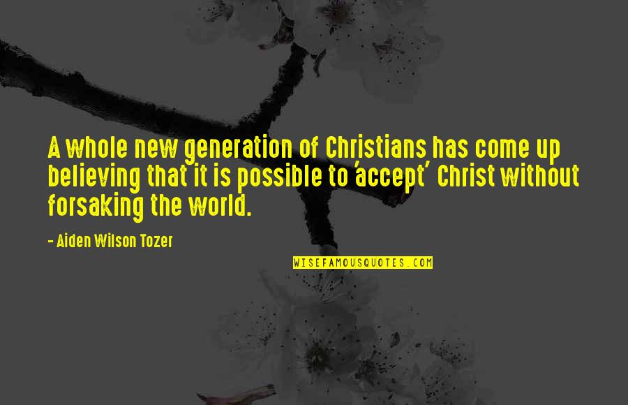 New Generations Quotes By Aiden Wilson Tozer: A whole new generation of Christians has come