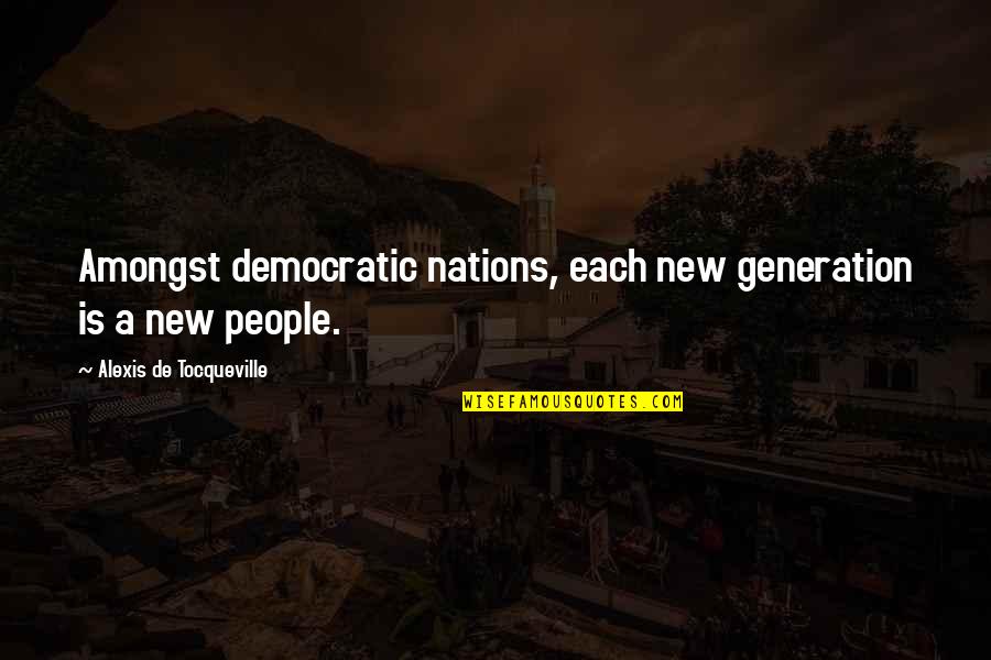 New Generations Quotes By Alexis De Tocqueville: Amongst democratic nations, each new generation is a
