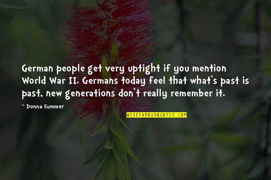 New Generations Quotes By Donna Summer: German people get very uptight if you mention